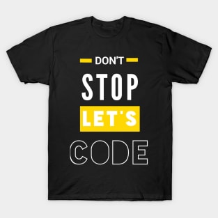 programmer sayings don't stop let's code T-Shirt